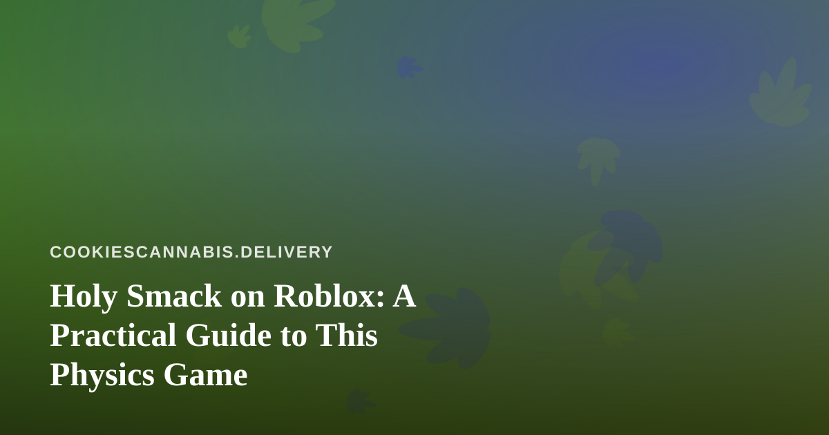 Holy Smack on Roblox: A Practical Guide to This Physics Game