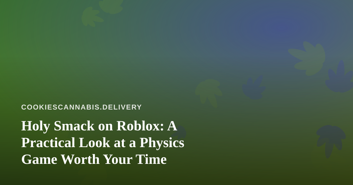 Holy Smack on Roblox: A Practical Look at a Physics Game Worth Your Time