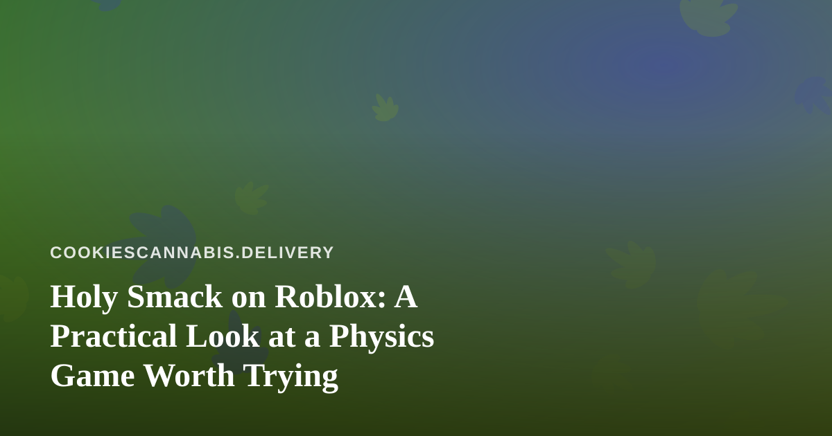 Holy Smack on Roblox: A Practical Look at a Physics Game Worth Trying