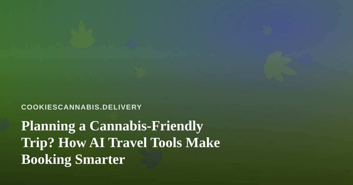 Planning a Cannabis-Friendly Trip? How AI Travel Tools Make Booking Smarter