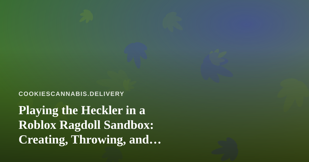 Playing the Heckler in a Roblox Ragdoll Sandbox: Creating, Throwing, and Causing Chaos