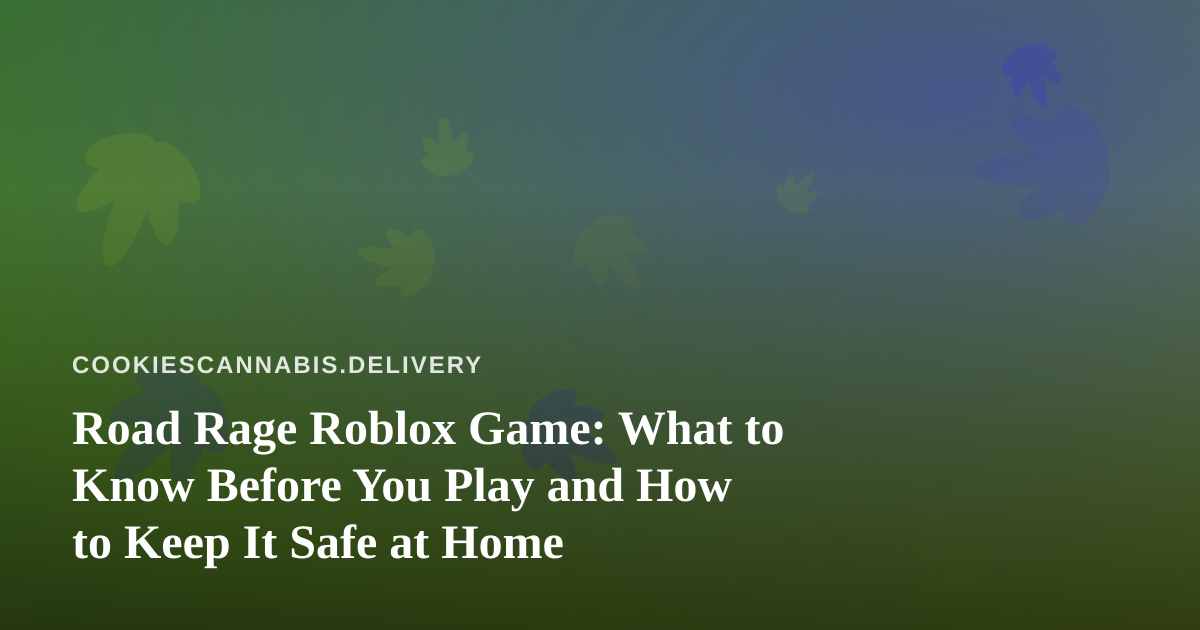 Road Rage Roblox Game: What to Know Before You Play and How to Keep It Safe at Home