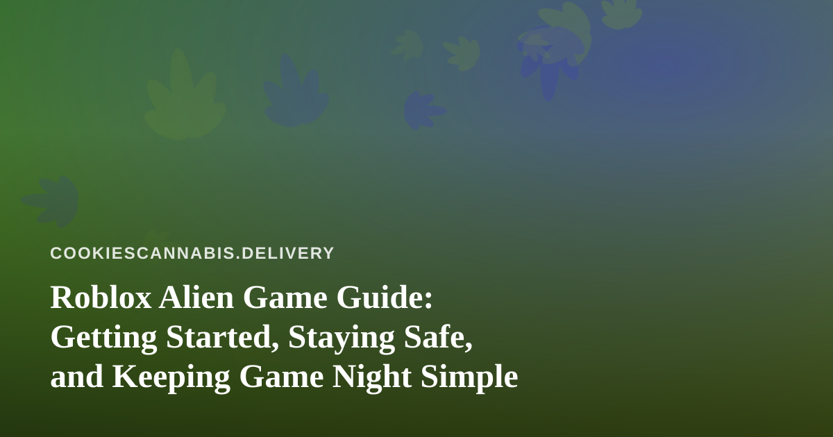 Roblox Alien Game Guide: Getting Started, Staying Safe, and Keeping Game Night Simple