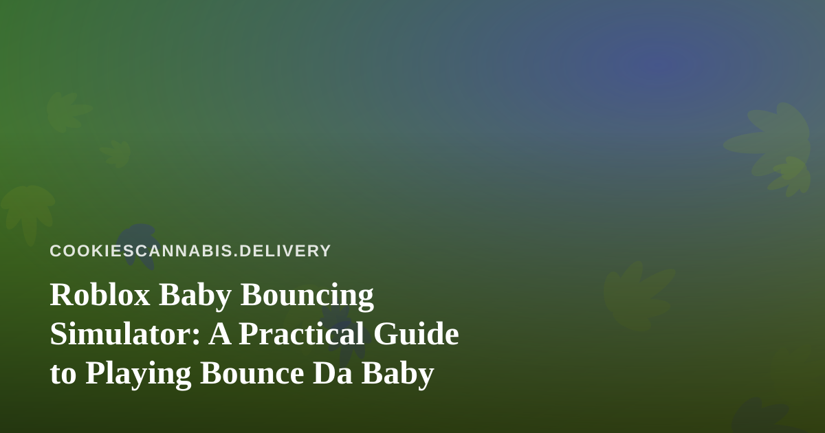 Roblox Baby Bouncing Simulator: A Practical Guide to Playing Bounce Da Baby