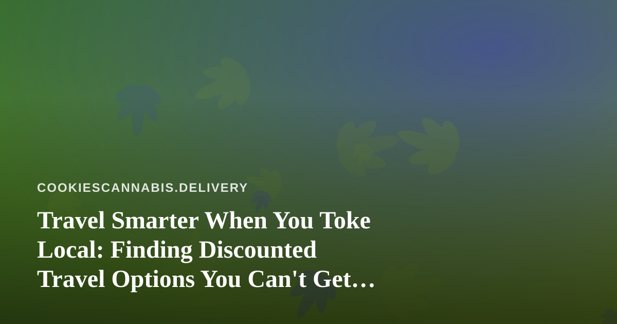Travel Smarter When You Toke Local: Finding Discounted Travel Options You Can’t Get Anywhere Else