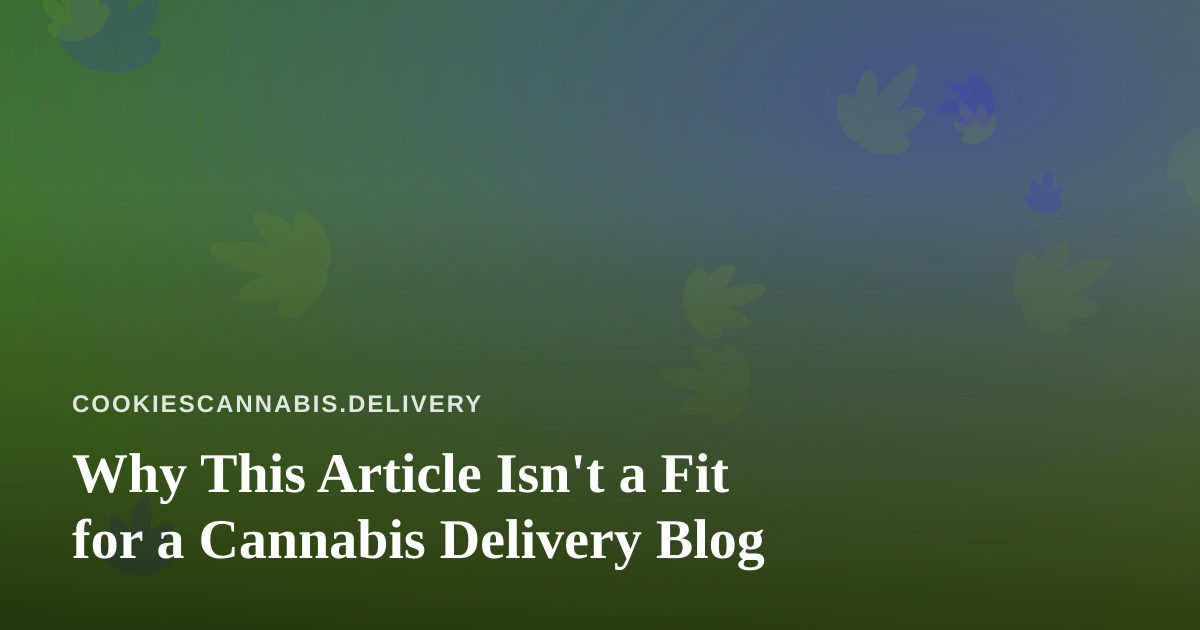 Why This Article Isn’t a Fit for a Cannabis Delivery Blog